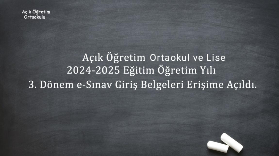 Açık Öğretim Ortaokulu ve Lisesi 2024-2025 Eğitim Öğretim Yılı 3. Dönem e-Sınav Giriş Belgeleri Öğrencilerin Erişimine Açıldı. 